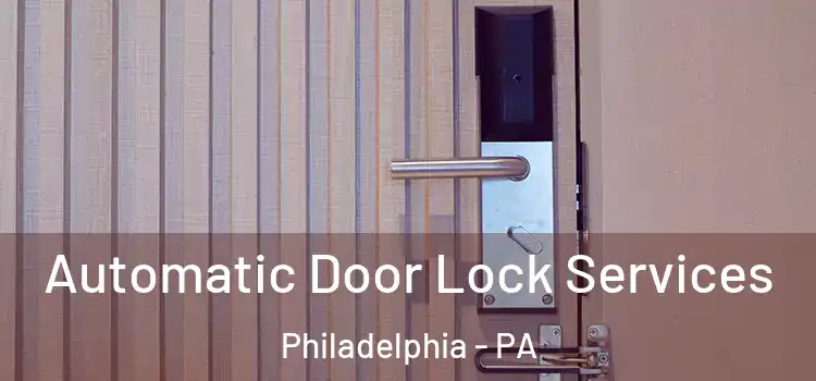 Automatic Door Lock Services Philadelphia - PA