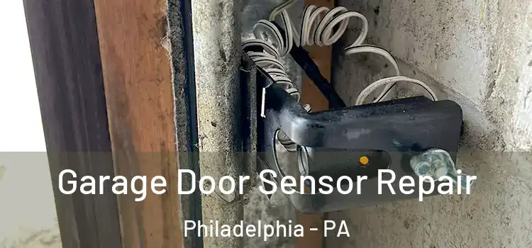 Garage Door Sensor Repair Philadelphia - PA